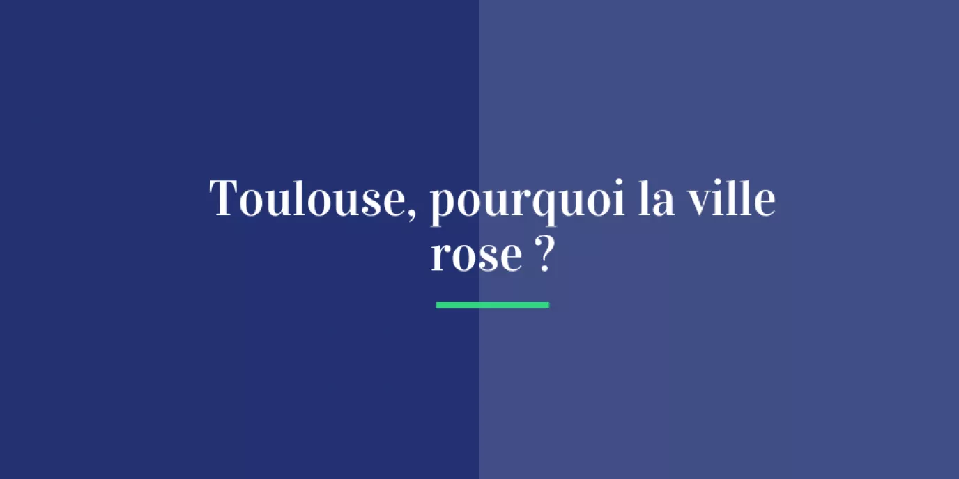 Toulouse, pourquoi la ville rose ?